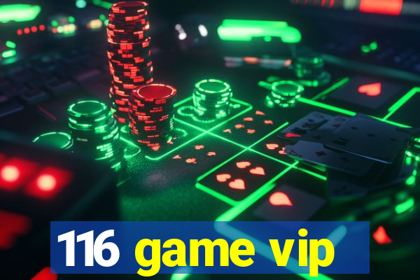 116 game vip
